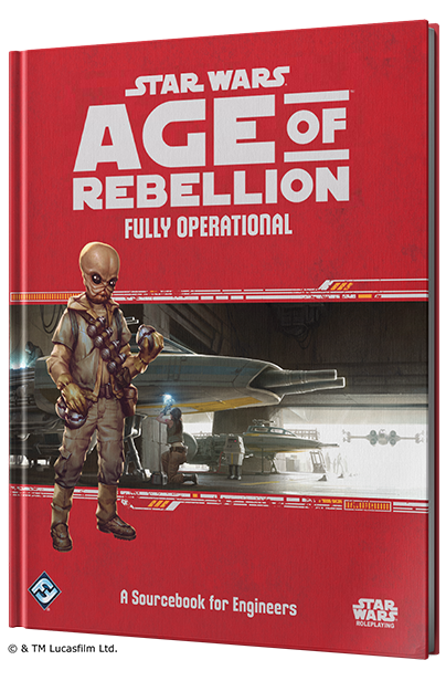 Star Wars RPG: Age of Rebellion - Fully Operational (A Sourcebook for Engineers)