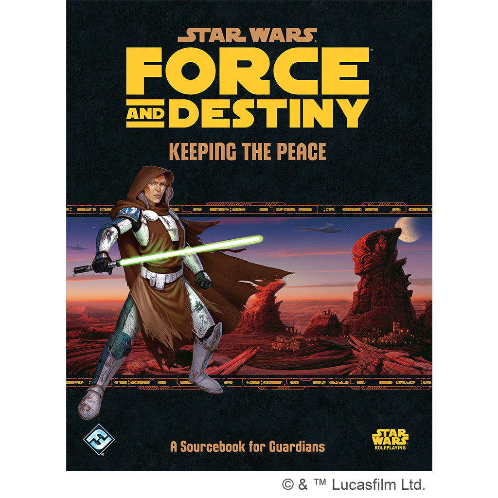 Star Wars RPG: Force and Destiny - Keeping the Peace (A Sourcebook for Guardians)