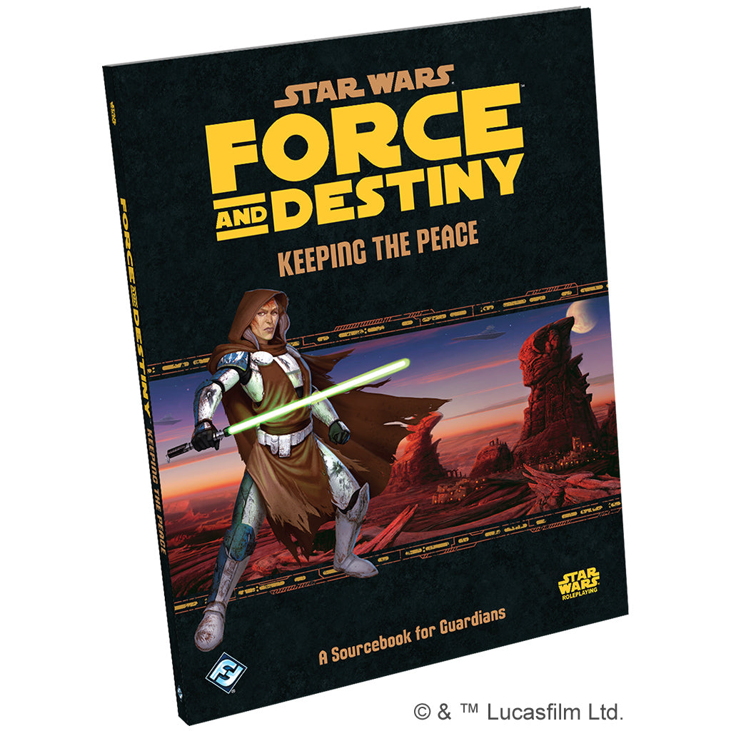 Star Wars RPG: Force and Destiny - Keeping the Peace (A Sourcebook for Guardians)
