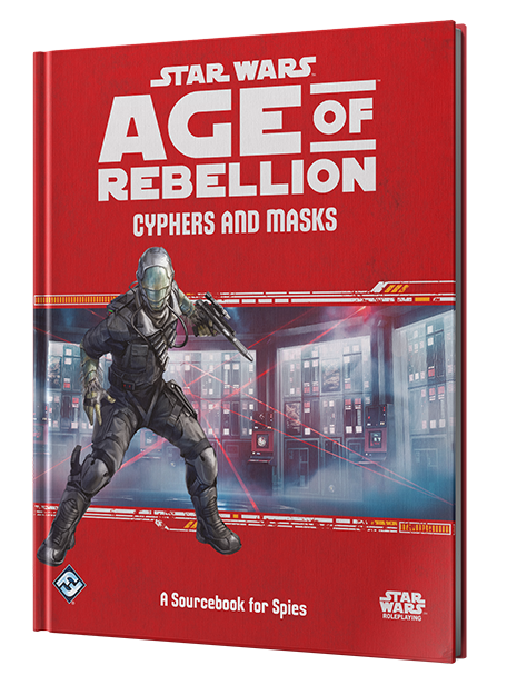 Star Wars RPG: Age of Rebellion - Cyphers and Masks (A Sourcebook for Spies)