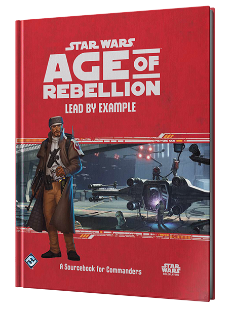 Star Wars RPG: Age of Rebellion - Lead by Example (A Sourcebook for Commanders)