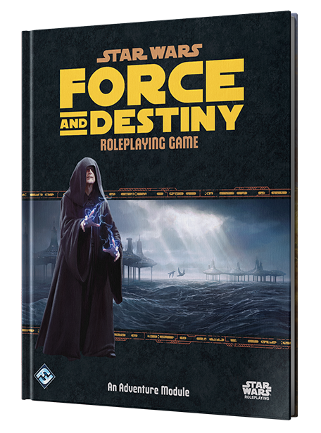 Star Wars RPG: Force and Destiny - Unlimited Power (Adventure Module)