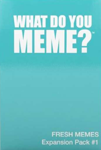 What Do You Meme? Fresh Memes Expansion Pack No 1