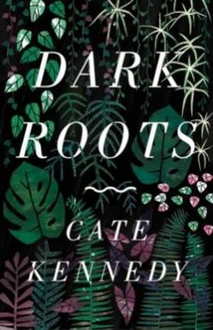 Dark Roots [Cate Kennedy]